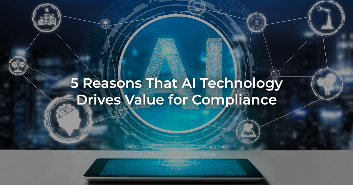 5 reasons that AI technology drives value for Compliance 5 reasons that AI technology drives value for Compliance