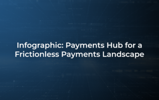 Payments Hub for a Frictionless Payments Landscape