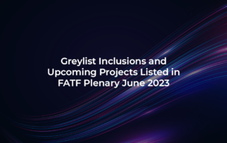 Greylist Inclusions and Upcoming Projects Listed in FATF Plenary June 2023