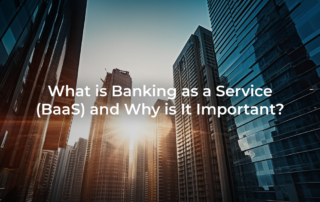 What is Banking as a Service (BaaS) and Why is It Important