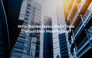 Why Banks Need Real-Time Transaction Monitoring