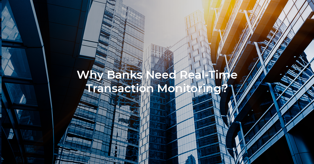 Why Banks Need Real-Time Transaction Monitoring?