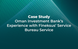 Oman Investment Bank’s Experience with Fineksus’ Service Bureau Service