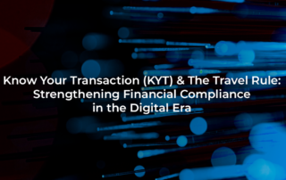 Know Your Transaction (KYT) & The Travel Rule: Strengthening Financial Compliance in the Digital Era