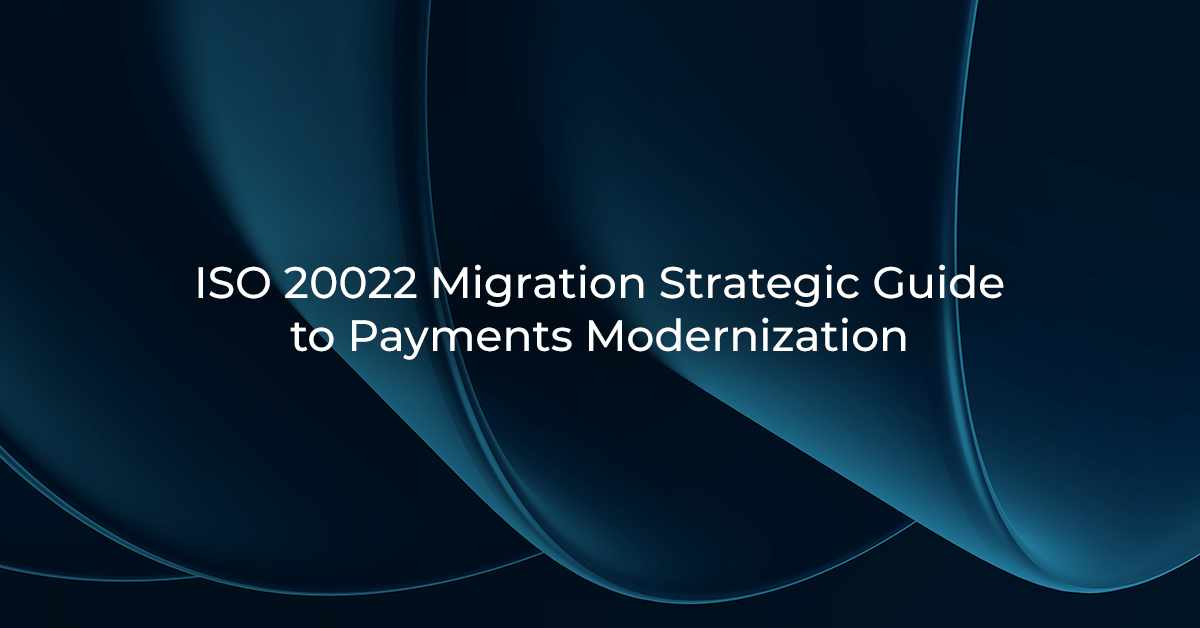 ISO 20022 Migration Strategic Guide to Payments Modernization ISO 20022 Migration Strategic Guide to Payments Modernization